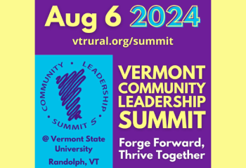 Aug 6 2024 vtrural.org/summit Vermont Community Leadership Summit Foreg Forward, Thrive Together @ Vermont State University Randolph, VT